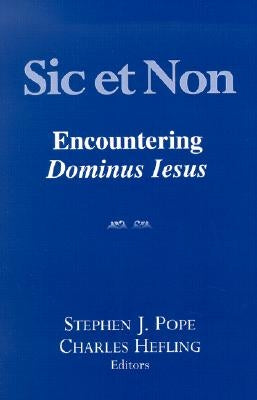 Sic Et Non: Encountering Dominus Iesus by Pope, Stephen J.