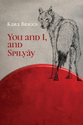 You and I, and Spilyáy by Briggs, Kara