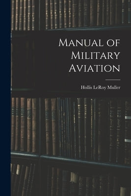 Manual of Military Aviation by Muller, Hollis Leroy