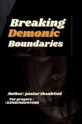 Breaking Demonic Boundaries: Spiritual warfare by Thankgod Awhotu, Pastor