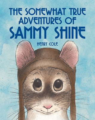 The Somewhat True Adventures of Sammy Shine by Cole, Henry
