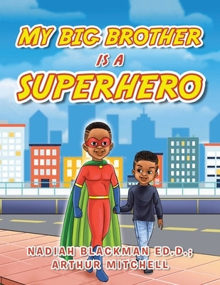 My Big Brother Is a Superhero by Blackman Ed D., Nadiah
