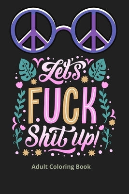 Lets Fuck Shit Up!: A Journal for Leaving Your fuck by Lily Book, Maryta's