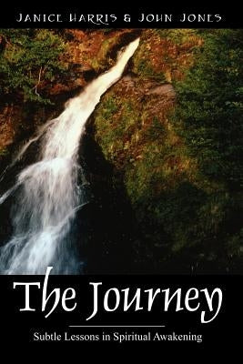 The Journey: Subtle Lessons in Spiritual Awakening by Harris, Janice