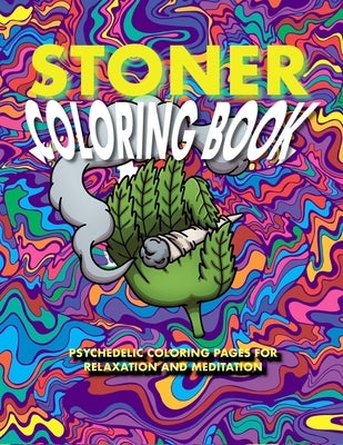 Stoner Coloring Book: Psychedelic Coloring Pages for Stress Relief and Meditation by Blue Breeze