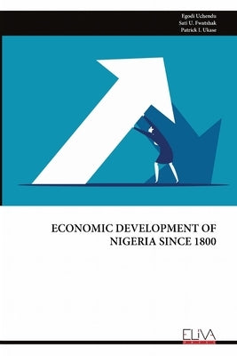 Economic Development of Nigeria Since 1800 by Uchendu, Egodi