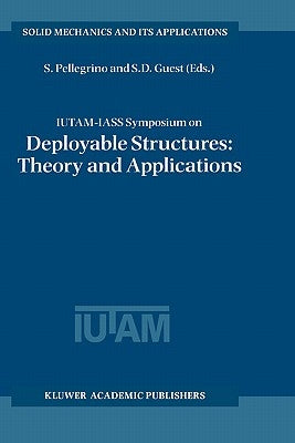 Iutam-Iass Symposium on Deployable Structures: Theory and Applications: Proceedings of the Iutam Symposium Held in Cambridge, U.K., 6-9 September 1998 by Pellegrino, Sergio