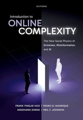 Introduction to Online Complexity: The New Social Physics of Extremes, Misinformation, and AI by Huo, Frank Yingjie