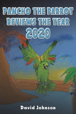 Pancho the Parrot Reviews the Year 2020 by Johnson, David