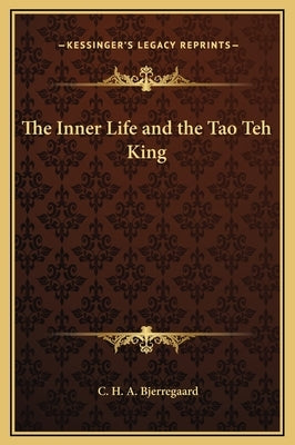 The Inner Life and the Tao Teh King by Bjerregaard, C. H. a.