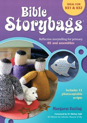 Bible Storybags: Reflective storytelling for primary RE and assemblies by Cooling, Margaret