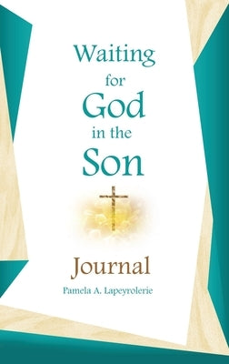 Waiting for God in the Son Journal by Lapeyrolerie, Pamela a.