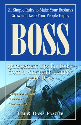 Boss: 21 Simple Rules to Make Your Business Grow and Keep Your People Happy by Frazier, Tim