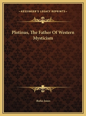 Plotinus, The Father Of Western Mysticism by Jones, Rufus