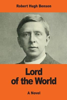Lord of the World by Benson, Robert Hugh