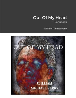 Out Of My Head Songbook by Perry, William Michael