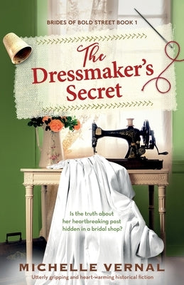 The Dressmaker's Secret: Utterly gripping and heart-warming historical fiction by Vernal, Michelle