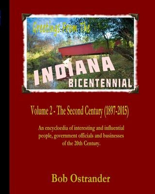 Indiana Bicentennial Vol 2: The Second Century (1897-2015) by Ostrander, Bob