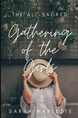 The All-Sacred Gathering of the Girls by Marlette, Sarah