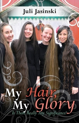 My Hair, My Glory: Is there really any significance by Jasinski, Juli