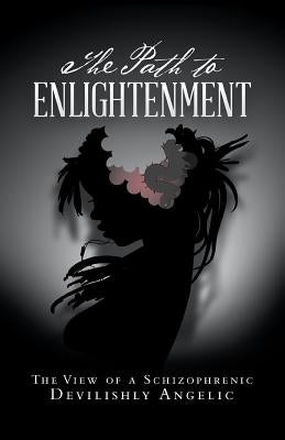 The Path to Enlightenment: The View of a Schizophrenic by Franklin, Carol Akins