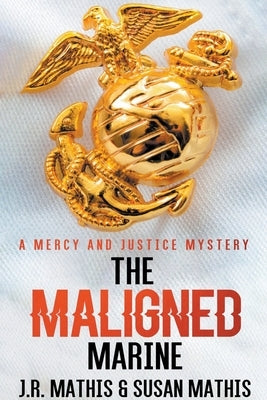 The Maligned Marine by Mathis, J. R.