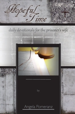 Hopeful Time: daily devotionals for the prisoner's wife by Pomeranz, Angela