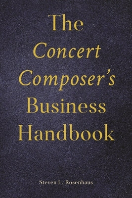 Concert Composer's Business Handbook by Rosenhaus, Steven