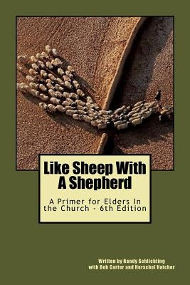 Like Sheep With A Shepherd: a primer for elders in the church by Pope, Randy