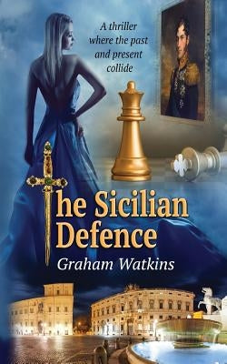 The Sicilian Defence: A thriller Where the past and the present collide. by Watkins, Graham