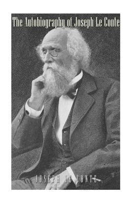 The Autobiography of Joseph Le Conte by Armes, William Dallam