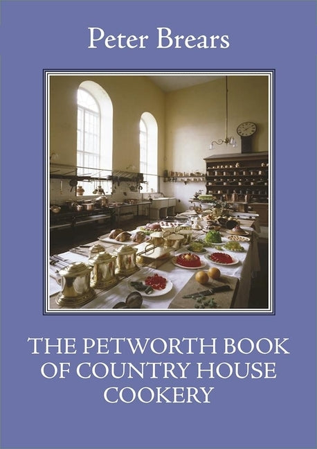 The Petworth Book of Country House Cooking by Brears, Peter