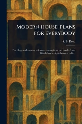 Modern House-plans for Everybody by Reed, S. B. (Samuel Burrage)