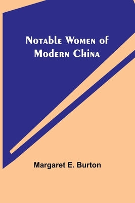 Notable Women of Modern China by E. Burton, Margaret