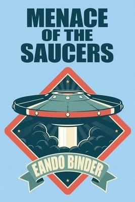 Menace of the Saucers by Binder, Binder