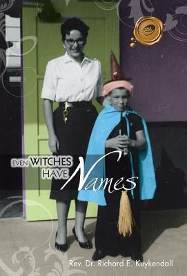 Even Witches Have Names by Kuykendall, Richard E.