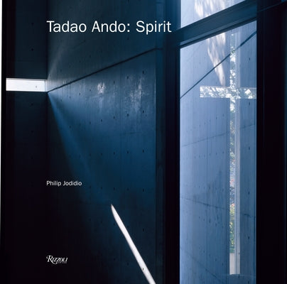 Tadao Ando: Spirit: Places for Meditation and Worship by Jodidio, Philip