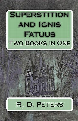 Superstition and Ignis Fatuus: Two Books in One by Peters, R. D.