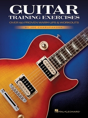 Guitar Training Exercises: Over 150 Proven Warm-Ups & Workouts by Joe Charupakorn by Charupakorn, Joe