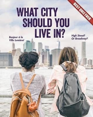 What City Should You Live In? by Rowe, Brooke