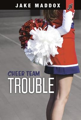 Cheer Team Trouble by Maddox, Jake