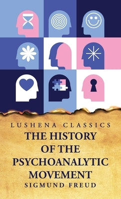 The History of the Psychoanalytic Movement by Sigmund Freud