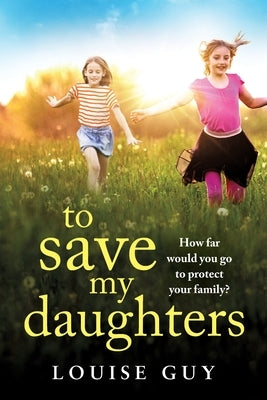 To Save My Daughters by Guy, Louise