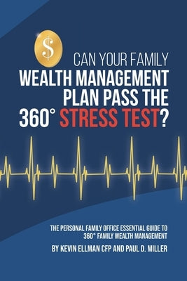 Can Your Family Wealth Management Plan Pass the 360° Stress Test?: The Personal Family Office Essential Guide to 360° Family Wealth Management by Miller, Paul