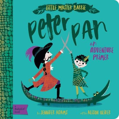 Peter Pan: A Babylit Adventure Primer by Adams, Jennifer