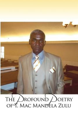 The Profound Poetry of T. Mac Mandela Zulu by Zulu, T. Mac Mandela