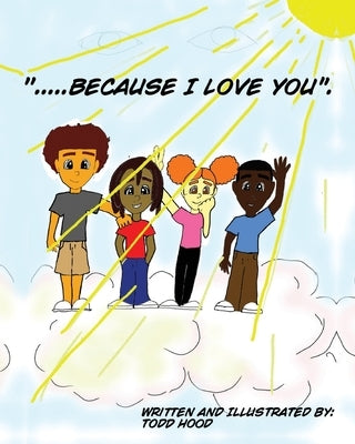 ....Because I Love you. by Hood, Todd