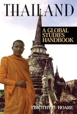 Thailand: A Global Studies Handbook by Ph D., Timothy D. Hoare