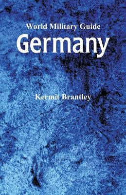 World Military Guide: Germany by Brantley, Kermit