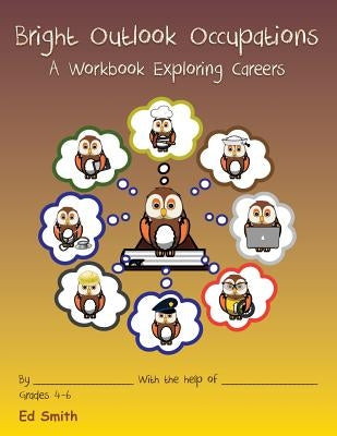 Bright Outlook Occupations A Workbook Exploring Careers by Smith, Edward W.